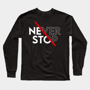 Never stop Long Sleeve T-Shirt